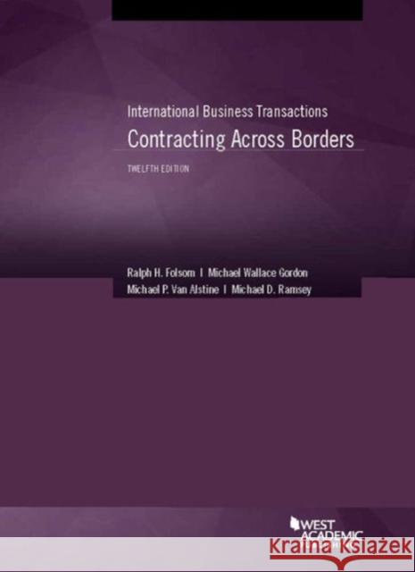International Business Transactions, Contracting Across Borders Ralph H. Folsom Michael Gordon Michael Van Alstine 9781628104479 West Academic Press