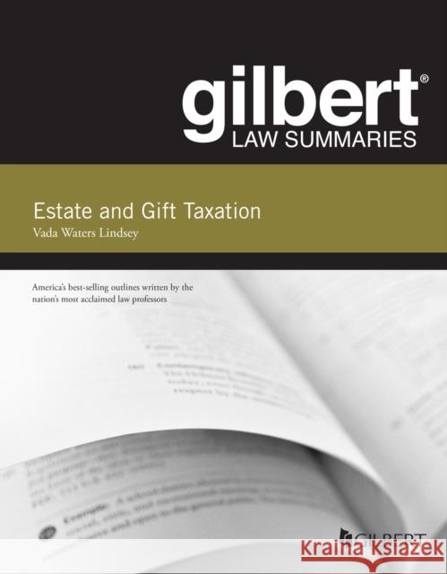 GILBERT LAW SUMMARY ON ESTATE AND GIFT T LINDSEY 9781628105537