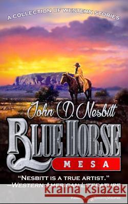 Blue Horse Mesa John D. Nesbitt 9781628154719 Speaking Volumes, LLC