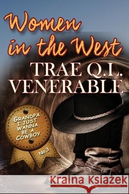 Grandpa I Just Wanna be a Cowboy: Women in the West Trae Q. L. Venerable 9781628157154 Speaking Volumes