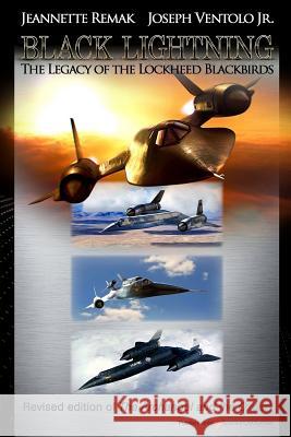 Black Lightning: The Legacy of the Lockheed Blackbirds Jeannette Remak Joseph Ventol 9781628157338