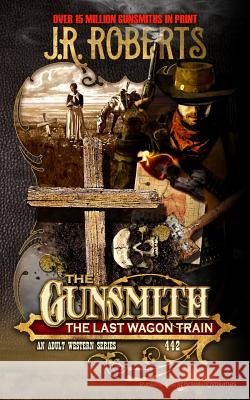 The Last Wagon Train J. R. Roberts 9781628159523 Speaking Volumes