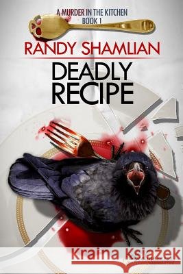 Deadly Recipe Randy Shamlian 9781628159905