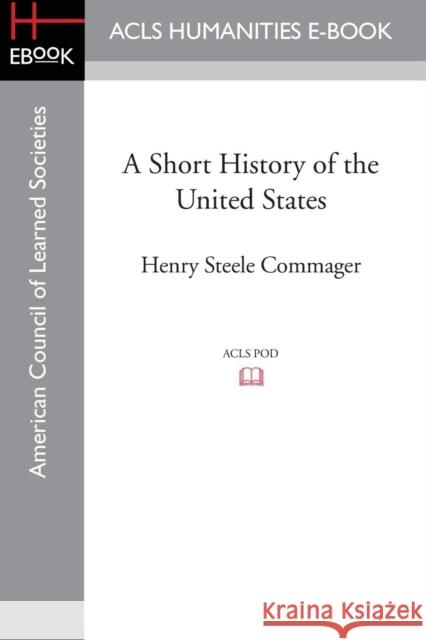A Short History of the United States Allan Nevins Henry Steele Commager 9781628200522