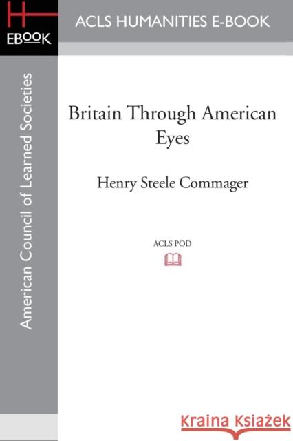 Britain Through American Eyes Henry Steele Commager 9781628200560 ACLS History E-Book Project