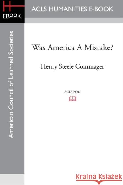 Was America a Mistake? Henry Steele Commager Elmo Giordanetti 9781628200942 ACLS History E-Book Project