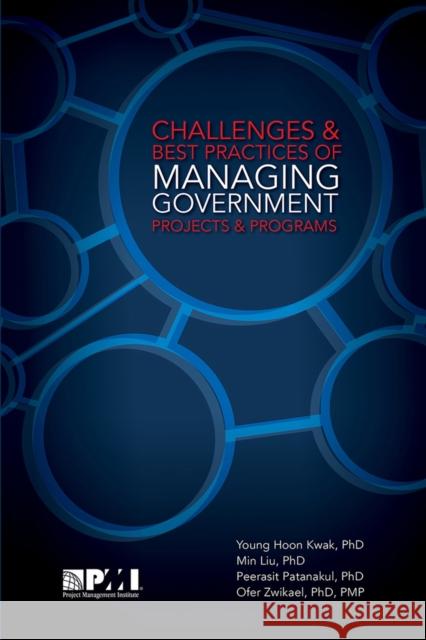 Challenges and Best Practices of Managing Government Projects and Programs Young Hoon Kwak Min Liu Peerasit Patanakul 9781628250657