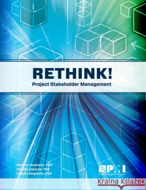 Rethink! Project Stakeholder Management Martina Huemann Pernille Eskerod 9781628250855 Project Management Institute