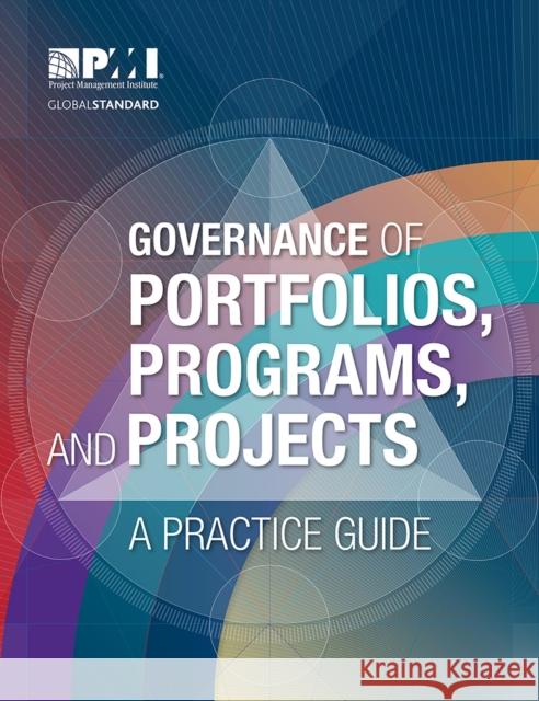 Governance of Portfolios, Programs, and Projects: A Practice Guide Project Management Institute 9781628250886 Project Management Institute