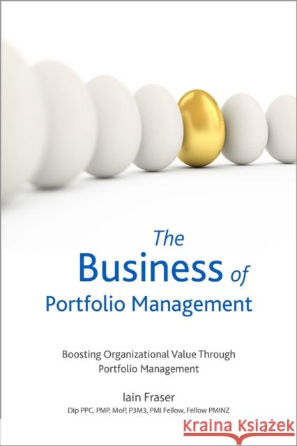 The Business of Portfolio Management Iain Fraser 9781628253726 Project Management Institute