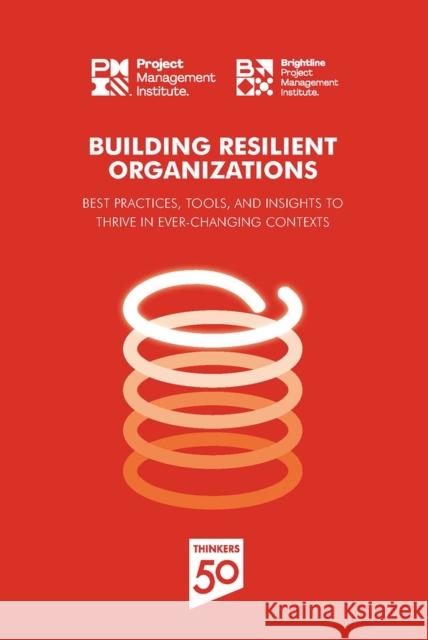 Building Resilient Organizations: Best Practices, Tools and Insights to Thrive in Ever-Changing Contexts Pmi, Project Management Institute 9781628257793 Project Management Institute