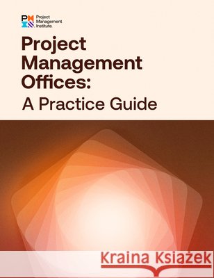 Project Management Offices: A Practice Guide Project Management Institute Pmi 9781628258226