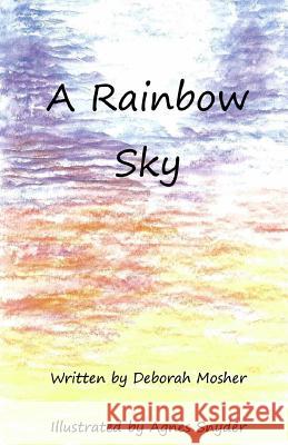 A Rainbow Sky Deborah Mosher Agnes Snyder 9781628281415