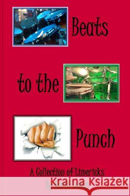 Beats to the Punch: A Collection of Limericks Kevin Lucas 9781628281576 Grey Wolfe Publishing, LLC