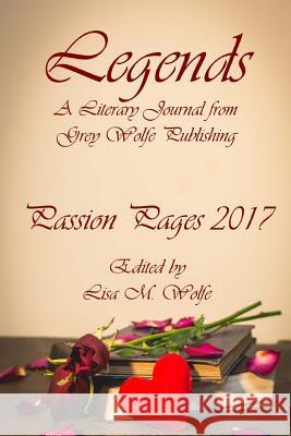 Legends: Passion Pages 2017 Lisa M. Wolfe 9781628281941