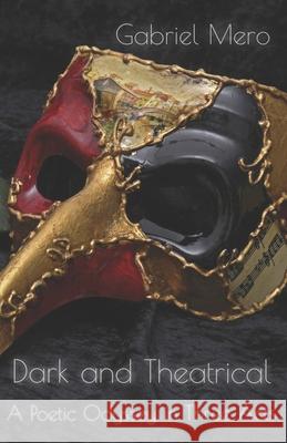 Dark and Theatrical: A Poetic Oddysey Gabriel Mero, Diana K Plopa 9781628282436 Pages Promotions, LLC