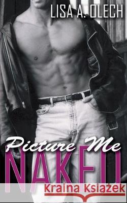 Picture Me Naked Lisa a Olech 9781628300413 Wild Rose Press