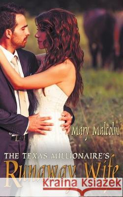 The Texas Millionaire's Runaway Wife Mary Malcolm 9781628300772 Wild Rose Press