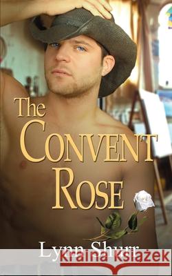 The Convent Rose Lynn Shurr 9781628300895 Wild Rose Press