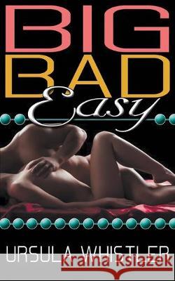 Big Bad Easy Ursula Whistler 9781628301434 Wild Rose Press