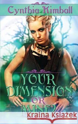 Your Dimension Or Mine? Cynthia Kimball 9781628302394 Wild Rose Press