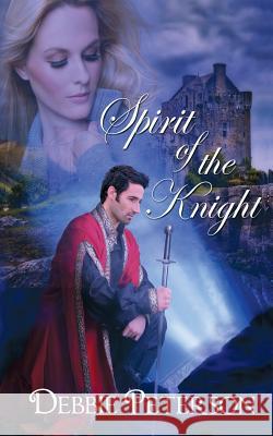 Spirit of the Knight Debbie Peterson 9781628302752