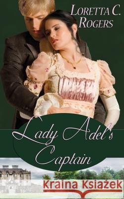 Lady Adel's Captain Loretta C Rogers 9781628302790 Wild Rose Press