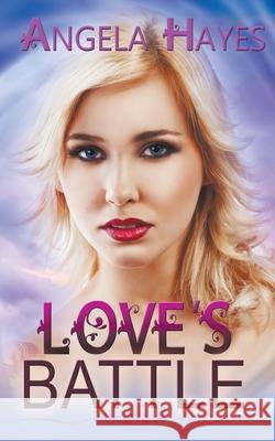 Love's Battle Angela Hayes 9781628303049 Wild Rose Press