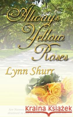 Always Yellow Roses Lynn Shurr 9781628304664 Wild Rose Press