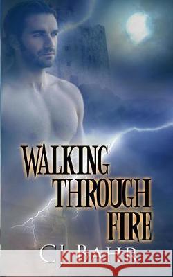 Walking Through Fire C J Bahr 9781628306156 Wild Rose Press