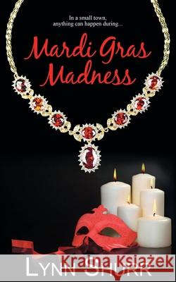 Mardi Gras Madness Lynn Shurr 9781628306507 Wild Rose Press