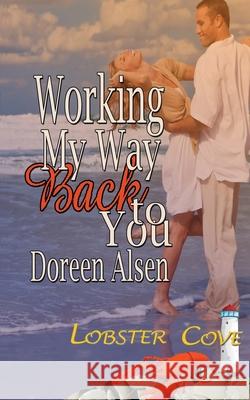 Working My Way Back to You Doreen Alsen 9781628307337 Wild Rose Press