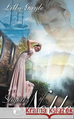 Slightly Noble Lilly Gayle 9781628307788 Wild Rose Press