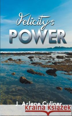 Felicity's Power J Arlene Culiner 9781628308754 Wild Rose Press