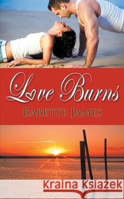 Love Burns Babette James 9781628309041 Wild Rose Press
