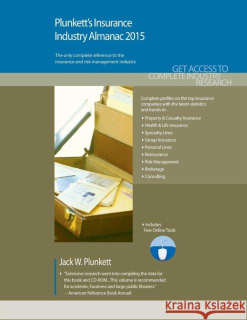 Plunkett's Insurance Industry Almanac 2015 : Insurance Industry Market Research, Statistics, Trends & Leading Companies Jack W. Plunkett 9781628313451 Plunkett Research