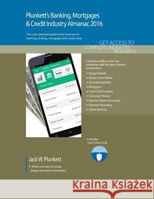 Plunkett's Banking, Mortgages & Credit Industry Almanac 2016 Jack W. Plunkett 9781628313802 Plunkett Research