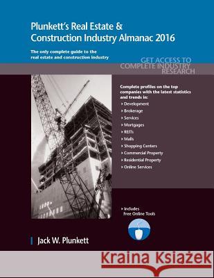 Plunkett's Real Estate & Construction Industry Almanac 2016 Jack W. Plunkett 9781628313956 Plunkett Research