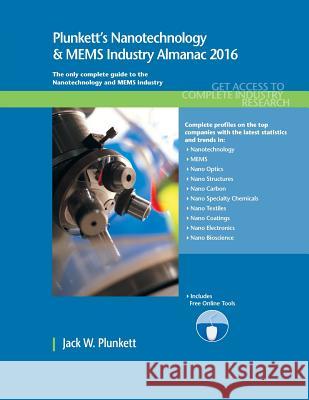 Plunkett's Nanotechnology & Mems Industry Almanac 2016 Jack W. Plunkett 9781628313970 Plunkett Research