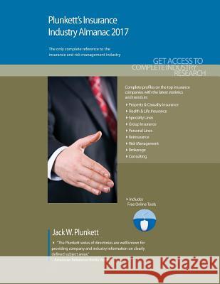 Plunkett's Insurance Industry Almanac 2017: Insurance Industry Market Research, Statistics, Trends & Leading Companies Jack W. Plunkett 9781628314212 Plunkett Research