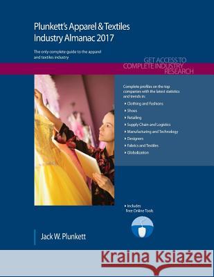 Plunkett's Apparel & Textiles Industry Almanac 2017: Apparel & Textiles Industry Market Research, Statistics, Trends & Leading Companies Jack W. Plunkett 9781628314359 Plunkett Research
