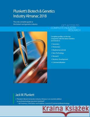 Plunkett's Biotech & Genetics Industry Almanac 2018: Biotech, Pharmaceuticals, Drugs, Diagnostics & Genetics Industry Market Research, Statistics, Tre Jack W. Plunkett 9781628314502 Plunkett Research