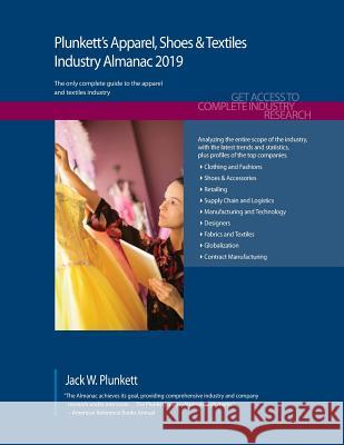 Plunkett's Apparel, Shoes & Textiles Industry Almanac 2019: Apparel, Shoes & Textiles Industry Market Research, Statistics, Trends and Leading Compani Jack W. Plunkett 9781628314915 Plunkett Research