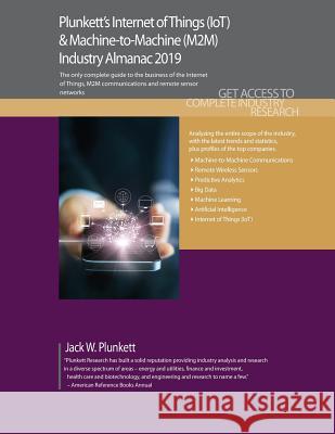 Plunkett's Internet of Things (IoT) & Machine-to-Machine (M2M) Industry Almanac 2019 Jack W. Plunkett   9781628315158 Plunkett Research, Ltd