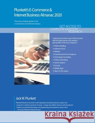 Plunkett's E-Commerce & Internet Business Almanac 2020: E-Commerce & Internet Business Industry Market Research, Statistics, Trends and Leading Compan Jack W. Plunkett 9781628315233 Plunkett Research