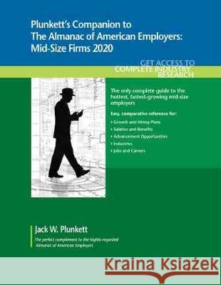Plunkett's Companion to The Almanac of American Employers 2020: Market Research, Statistics and Trends Pertaining to America's Hottest Mid-Size Employ Jack W. Plunkett 9781628315264 Plunkett Research