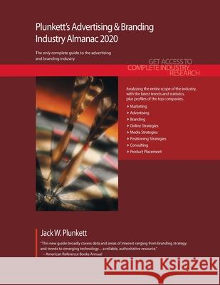 Plunkett's Advertising & Branding Industry Almanac 2020: Advertising & Branding Industry Market Research, Statistics, Trends and Leading Companies Jack W. Plunkett 9781628315288 Plunkett Research