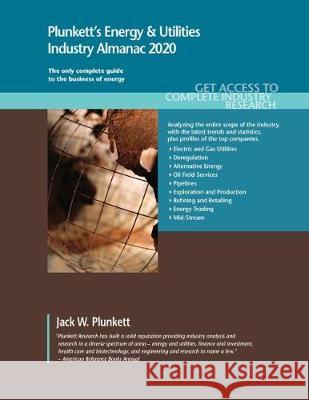 Plunkett's Energy & Utilities Industry Almanac 2020: Energy & Utilities Industry Market Research, Statistics, Trends and Leading Companies Jack W. Plunkett 9781628315516 Plunkett Research