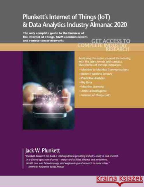 Plunkett's Internet of Things (IoT) and Data Analytics Industry Almanac 2020: Internet of Things (IoT) and Data Analytics Industry Market Research, St Jack W. Plunkett 9781628315530 Plunkett Research