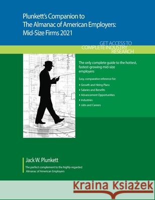 Plunkett's Companion to The Almanac of American Employers 2021: Market Research, Statistics and Trends Pertaining to America's Hottest Mid-Size Employ Plunkett, Jack W. 9781628315646 Plunkett Research, Ltd